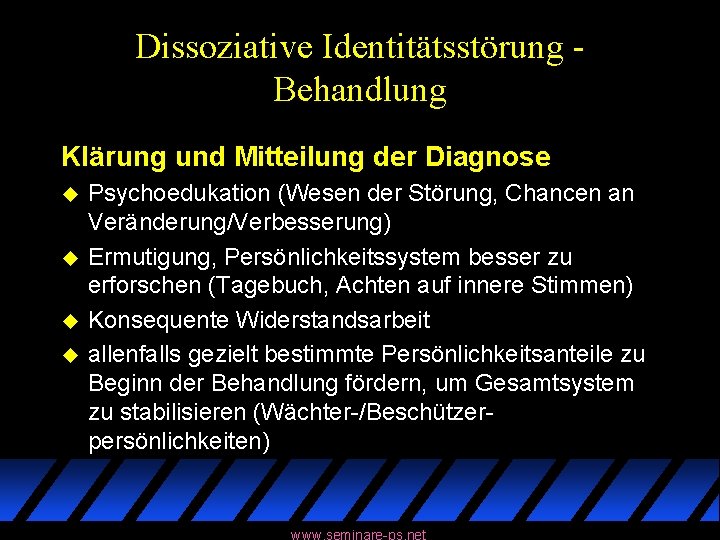 Dissoziative Identitätsstörung Behandlung Klärung und Mitteilung der Diagnose u u Psychoedukation (Wesen der Störung,