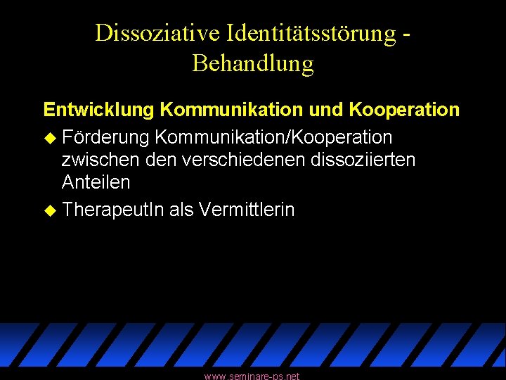 Dissoziative Identitätsstörung Behandlung Entwicklung Kommunikation und Kooperation u Förderung Kommunikation/Kooperation zwischen den verschiedenen dissoziierten