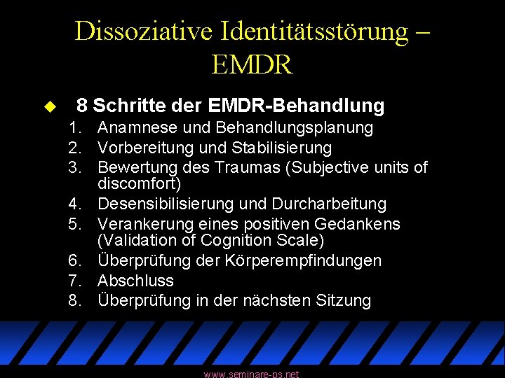 Dissoziative Identitätsstörung – EMDR u 8 Schritte der EMDR-Behandlung 1. Anamnese und Behandlungsplanung 2.