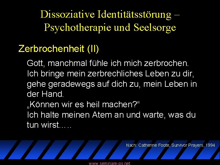 Dissoziative Identitätsstörung – Psychotherapie und Seelsorge Zerbrochenheit (II) Gott, manchmal fühle ich mich zerbrochen.