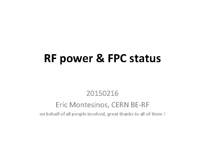 RF power & FPC status 20150216 Eric Montesinos, CERN BE-RF on behalf of all