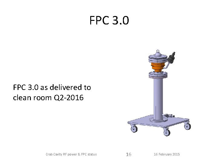 FPC 3. 0 as delivered to clean room Q 2 -2016 Crab Cavity RF