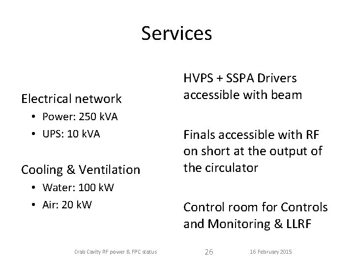 Services Electrical network • Power: 250 k. VA • UPS: 10 k. VA Cooling