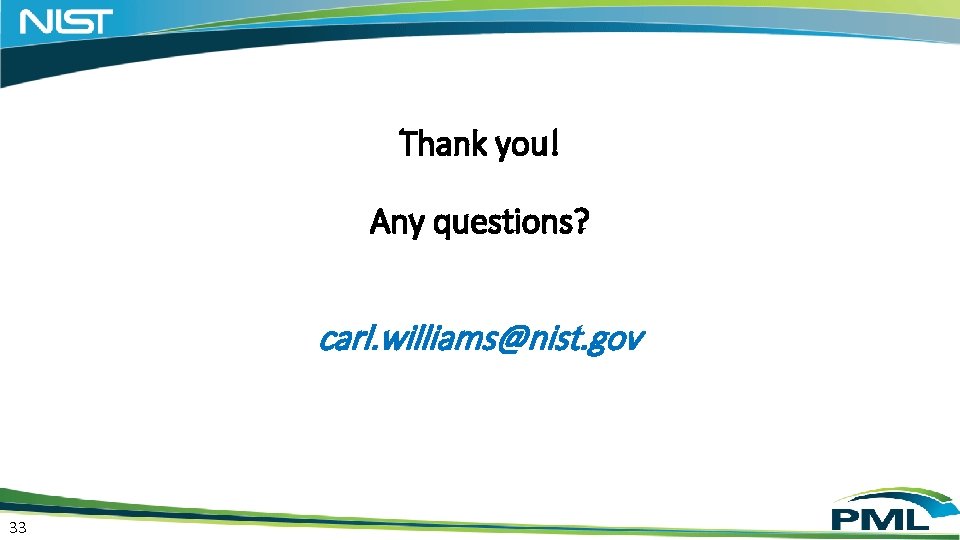 Thank you! Any questions? carl. williams@nist. gov 33 Thank you! Any questions? carl. williams@nist. gov 33