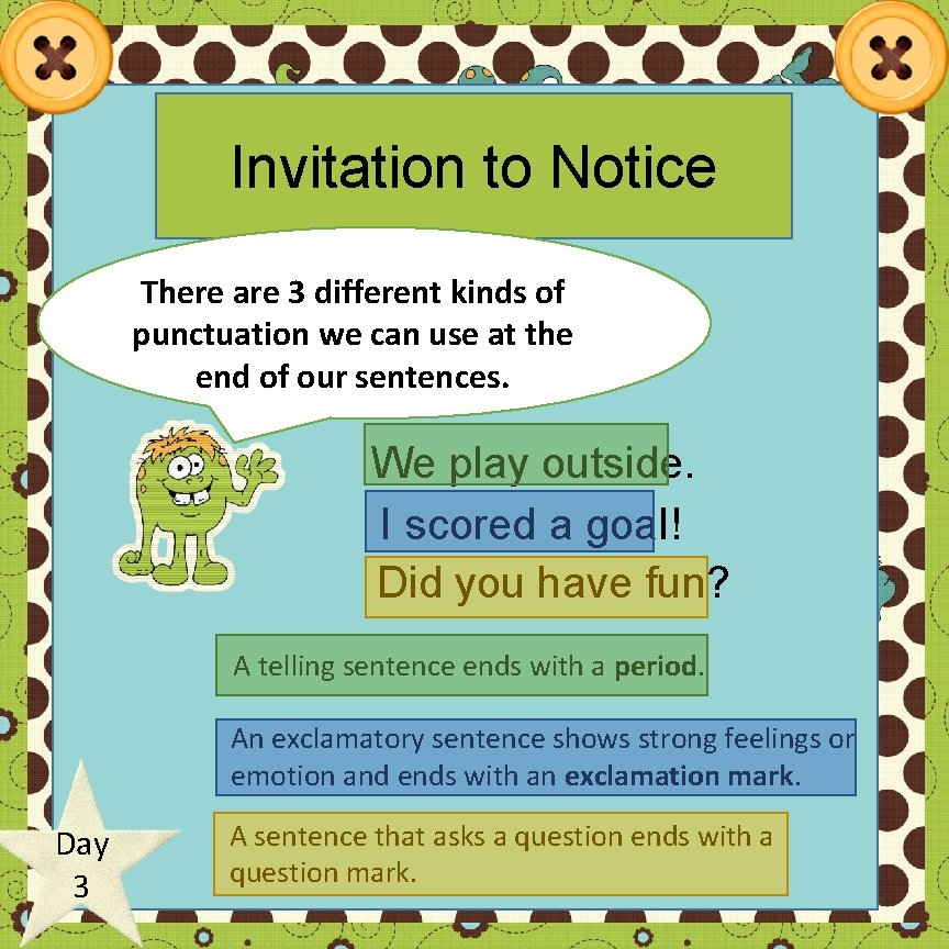 Invitation to Notice There are 3 different kinds of punctuation we can use at