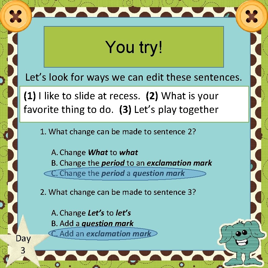 You try! Let’s look for ways we can edit these sentences. (1) I like