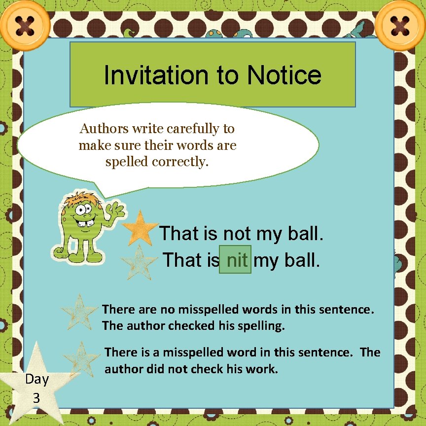 Invitation to Notice Authors write carefully to make sure their words are spelled correctly.
