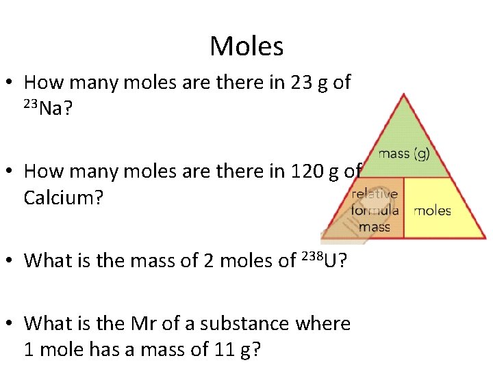 Moles • How many moles are there in 23 g of 23 Na? •