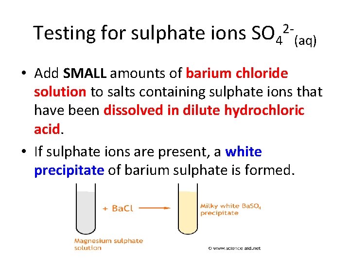 Testing for sulphate ions SO 42 -(aq) • Add SMALL amounts of barium chloride