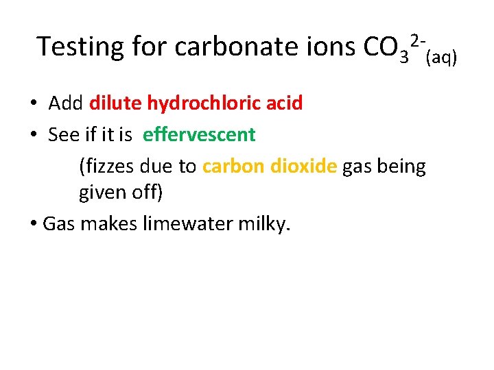 Testing for carbonate ions CO 32 -(aq) • Add dilute hydrochloric acid • See
