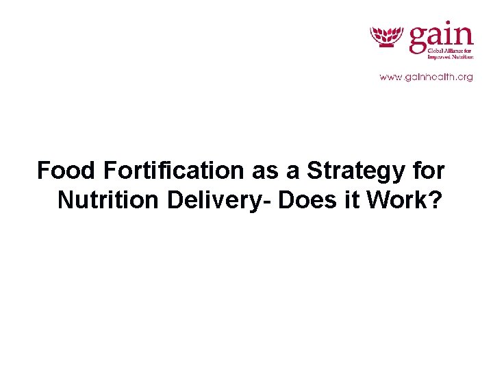 Food Fortification as a Strategy for Nutrition Delivery- Does it Work? 