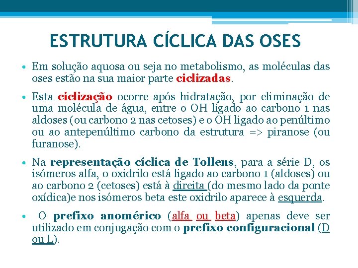 ESTRUTURA CÍCLICA DAS OSES • Em solução aquosa ou seja no metabolismo, as moléculas