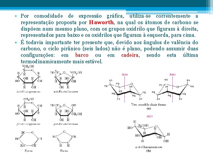  • Por comodidade de expressão gráfica, utiliza-se correntemente a representação proposta por Haworth,