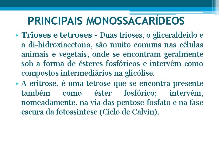 PRINCIPAIS MONOSSACARÍDEOS • Trioses e tetroses - Duas trioses, o gliceraldeído e a di-hidroxiacetona,