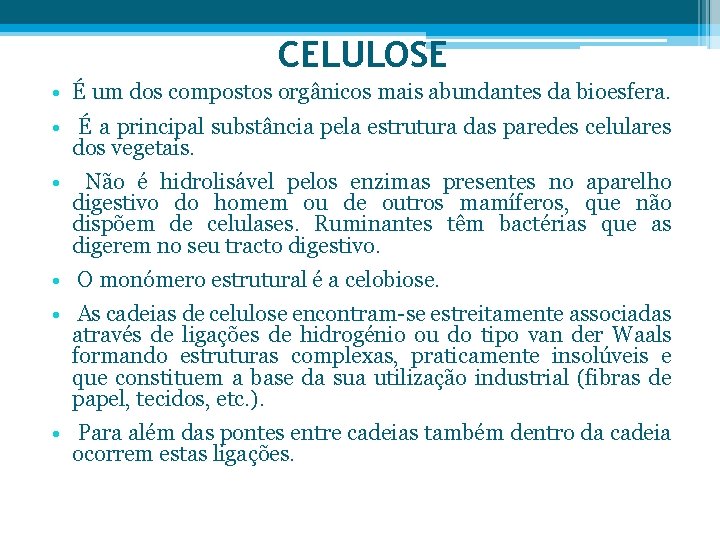 CELULOSE • É um dos compostos orgânicos mais abundantes da bioesfera. • É a