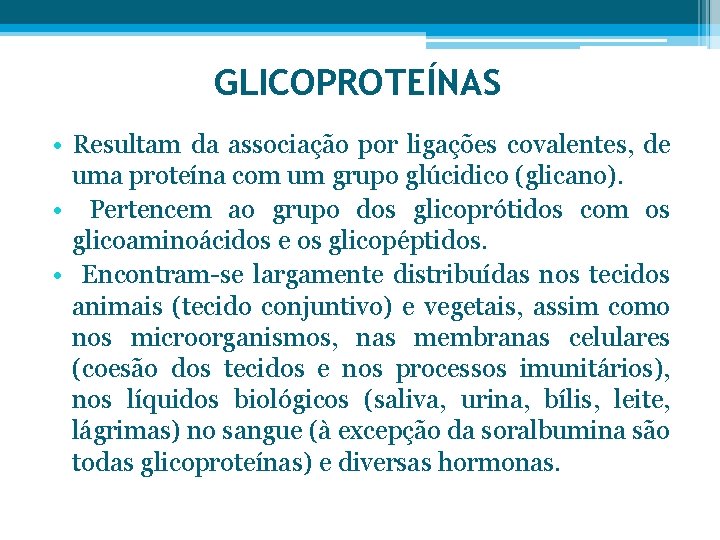 GLICOPROTEÍNAS • Resultam da associação por ligações covalentes, de uma proteína com um grupo