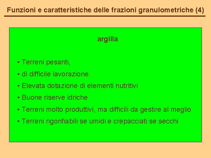 Funzioni e caratteristiche delle frazioni granulometriche (4) argilla • Terreni pesanti, • di difficile