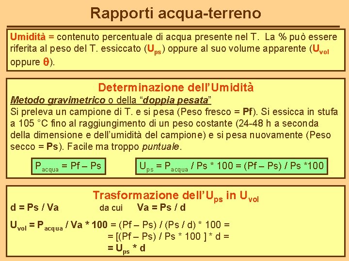 Rapporti acqua-terreno Umidità = contenuto percentuale di acqua presente nel T. La % può