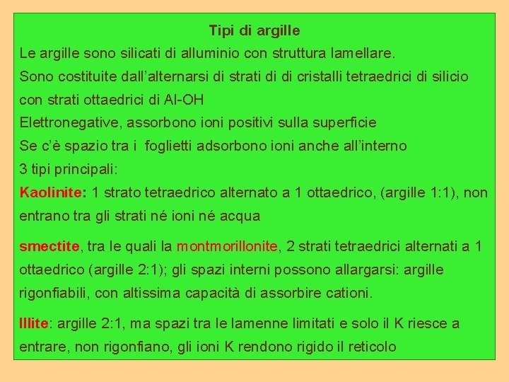 Tipi di argille Le argille sono silicati di alluminio con struttura lamellare. Sono costituite