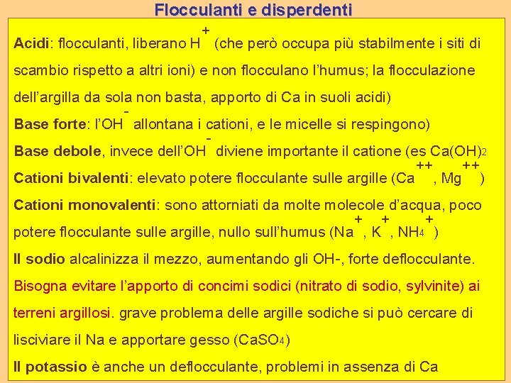 Flocculanti e disperdenti + Acidi: flocculanti, liberano H (che però occupa più stabilmente i