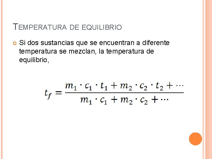 TEMPERATURA DE EQUILIBRIO Si dos sustancias que se encuentran a diferente temperatura se mezclan,