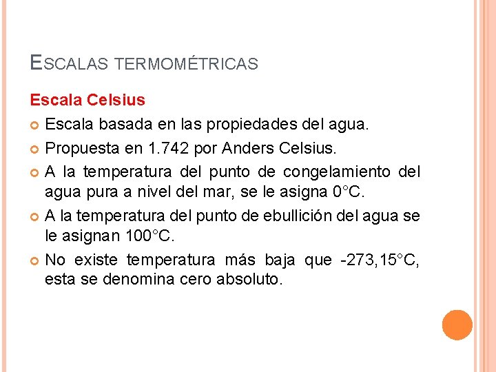 ESCALAS TERMOMÉTRICAS Escala Celsius Escala basada en las propiedades del agua. Propuesta en 1.