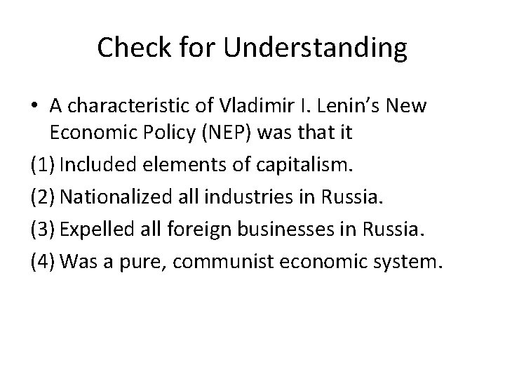Check for Understanding • A characteristic of Vladimir I. Lenin’s New Economic Policy (NEP)