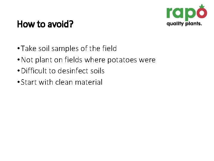 How to avoid? • Take soil samples of the field • Not plant on