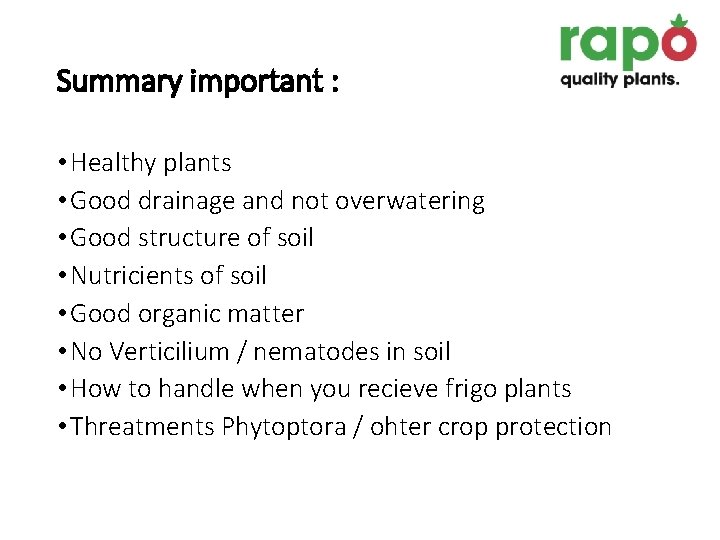 Summary important : • Healthy plants • Good drainage and not overwatering • Good