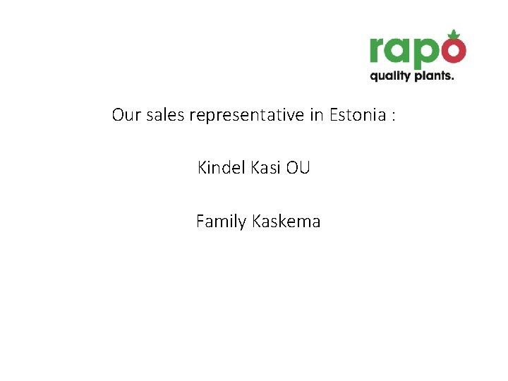 Our sales representative in Estonia : Kindel Kasi OU Family Kaskema 