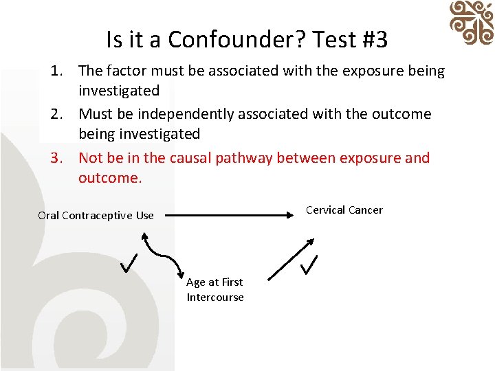 Is it a Confounder? Test #3 1. The factor must be associated with the
