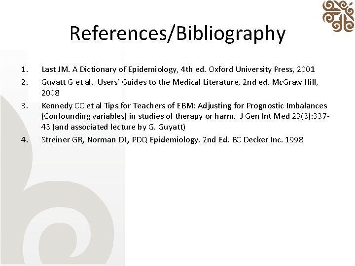 References/Bibliography 1. 2. 3. 4. Last JM. A Dictionary of Epidemiology, 4 th ed.