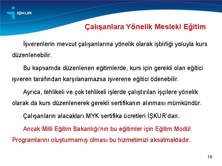 Çalışanlara Yönelik Mesleki Eğitim İşverenlerin mevcut çalışanlarına yönelik olarak işbirliği yoluyla kurs düzenlenebilir. Bu