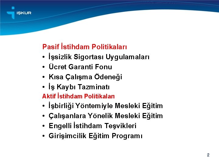 Pasif İstihdam Politikaları • İşsizlik Sigortası Uygulamaları • Ücret Garanti Fonu • Kısa Çalışma