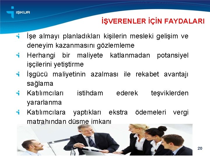 İŞVERENLER İÇİN FAYDALARI İşe almayı planladıkları kişilerin mesleki gelişim ve deneyim kazanmasını gözlemleme Herhangi