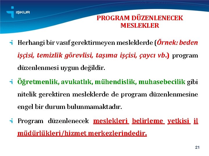 PROGRAM DÜZENLENECEK MESLEKLER Herhangi bir vasıf gerektirmeyen mesleklerde (Örnek: beden işçisi, temizlik görevlisi, taşıma