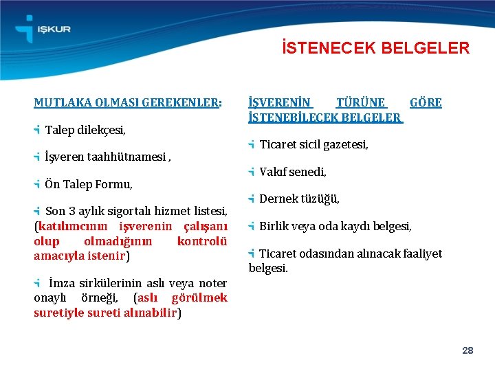 İSTENECEK BELGELER MUTLAKA OLMASI GEREKENLER: Talep dilekçesi, İşveren taahhütnamesi , Ön Talep Formu, Son