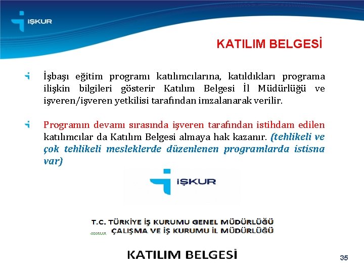 KATILIM BELGESİ İşbaşı eğitim programı katılımcılarına, katıldıkları programa ilişkin bilgileri gösterir Katılım Belgesi İl