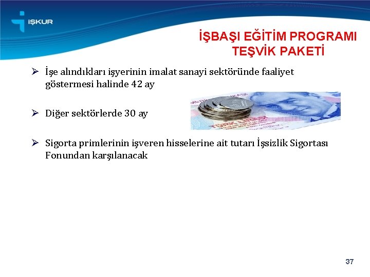 İŞBAŞI EĞİTİM PROGRAMI TEŞVİK PAKETİ Ø İşe alındıkları işyerinin imalat sanayi sektöründe faaliyet göstermesi