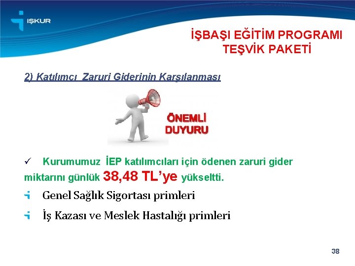 İŞBAŞI EĞİTİM PROGRAMI TEŞVİK PAKETİ 2) Katılımcı Zaruri Giderinin Karşılanması Kurumumuz İEP katılımcıları için