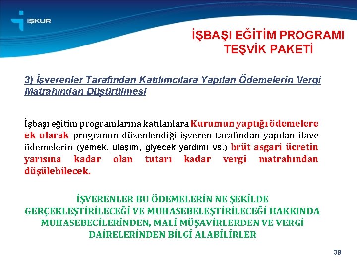 İŞBAŞI EĞİTİM PROGRAMI TEŞVİK PAKETİ 3) İşverenler Tarafından Katılımcılara Yapılan Ödemelerin Vergi Matrahından Düşürülmesi