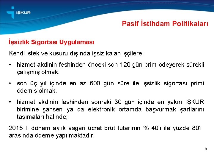 Pasif İstihdam Politikaları İşsizlik Sigortası Uygulaması Kendi istek ve kusuru dışında işsiz kalan işçilere;