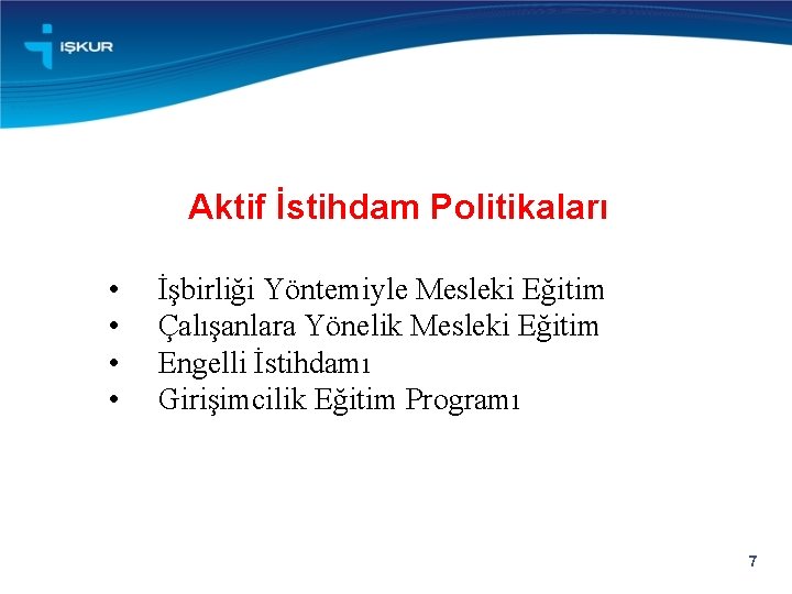 Aktif İstihdam Politikaları • • İşbirliği Yöntemiyle Mesleki Eğitim Çalışanlara Yönelik Mesleki Eğitim Engelli