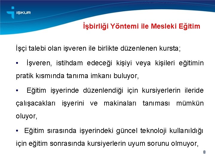 İşbirliği Yöntemi ile Mesleki Eğitim İşçi talebi olan işveren ile birlikte düzenlenen kursta; •