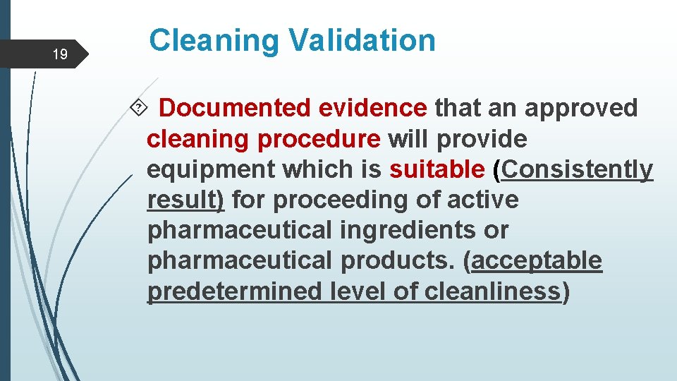 19 Cleaning Validation Documented evidence that an approved cleaning procedure will provide equipment which