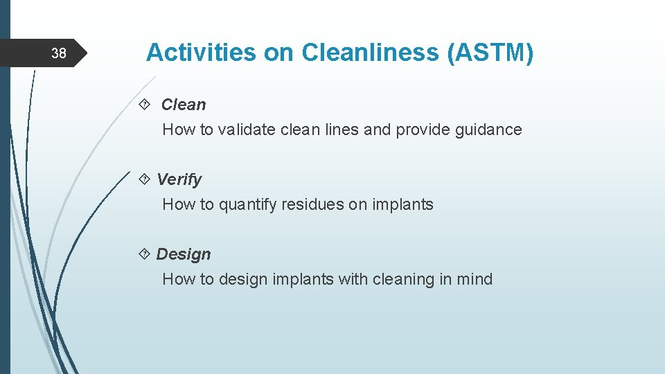 38 Activities on Cleanliness (ASTM) Clean How to validate clean lines and provide guidance