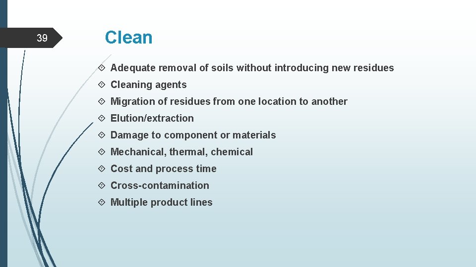 39 Clean Adequate removal of soils without introducing new residues Cleaning agents Migration of