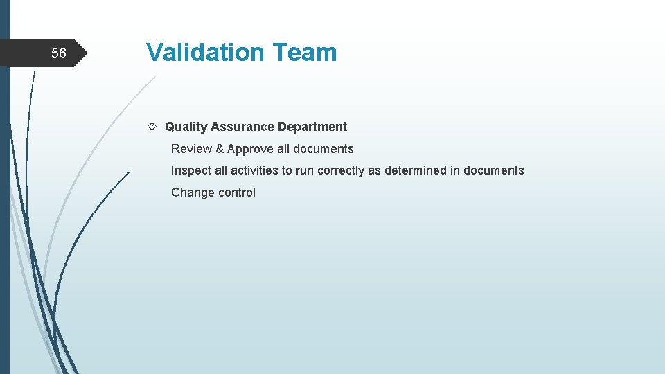 56 Validation Team Quality Assurance Department Review & Approve all documents Inspect all activities