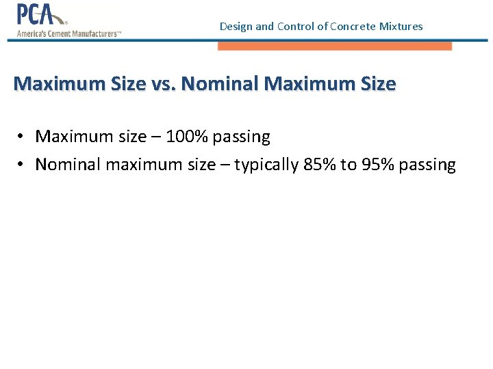 Design and Control of Concrete Mixtures Maximum Size vs. Nominal Maximum Size • Maximum