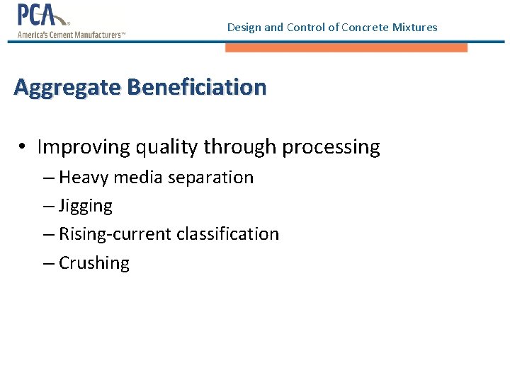 Design and Control of Concrete Mixtures Aggregate Beneficiation • Improving quality through processing –